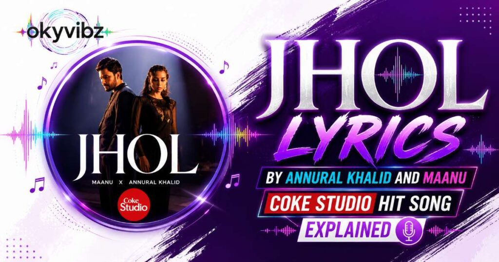 Jhol Lyrics by Annural Khalid and Maanu: Coke Studio Hit Song Explained
