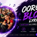 Oorum Blood Lyrics – Dude 2025 Full Song Lyrics & Meaning