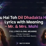 Tu Hai Toh Dil Dhadakta Hai Lyrics – Mr And Mrs Mahi (Full Song Lyrics)