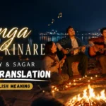 Ganga Ke Kinare Lyrics Translation | Bunny & Sagar – English Meaning