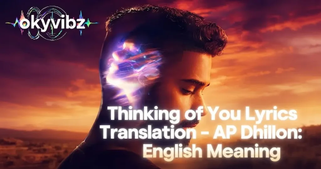 Thinking of You Lyrics Translation – AP Dhillon: English Meaning