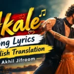 Akale Song Lyrics English Translation | Akhil Jifroom