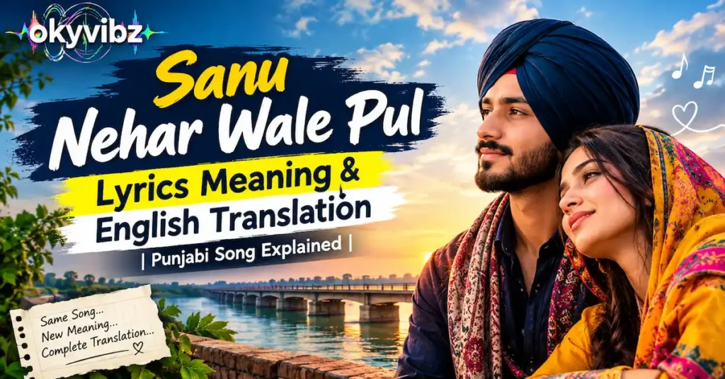 Sanu Nehar Wale Pul Lyrics Meaning & English Translation | Punjabi Song Explained