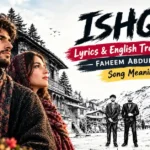 Ishq Lyrics English Translation | Faheem Abdullah | Song Meaning
