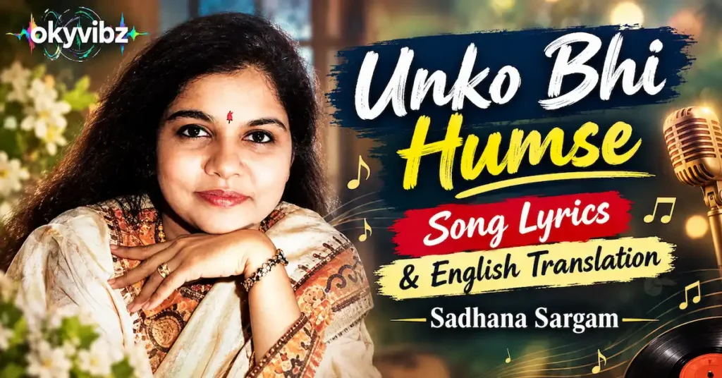Unko Bhi Humse Song Lyrics & English Translation: Sadhana Sargam